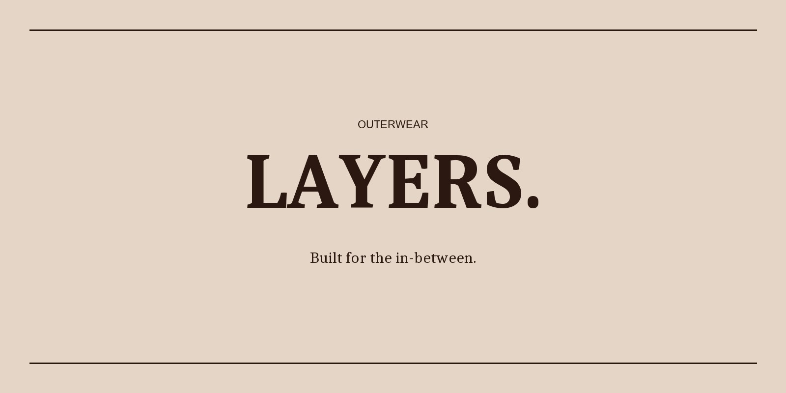 Outerwear &mdash; Layers built for the in-between