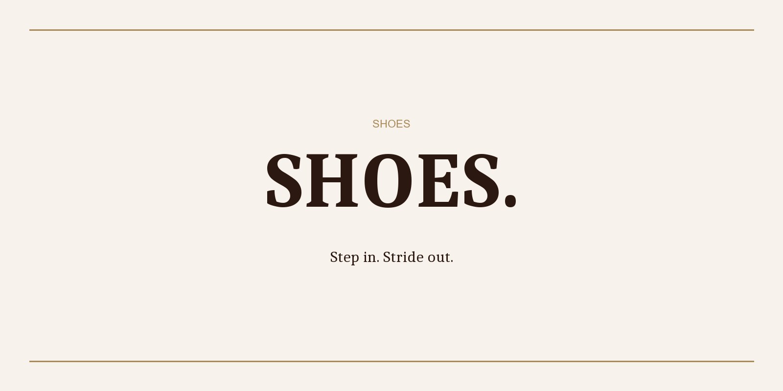 Shoes &mdash; Step in. Stride out.